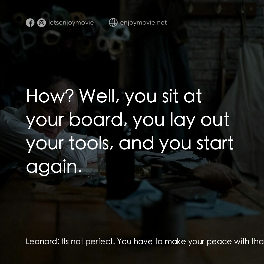 致命裝備電影對白：Leonard:  Its not perfect. You have to make your peace with that. Leonard:  How? 