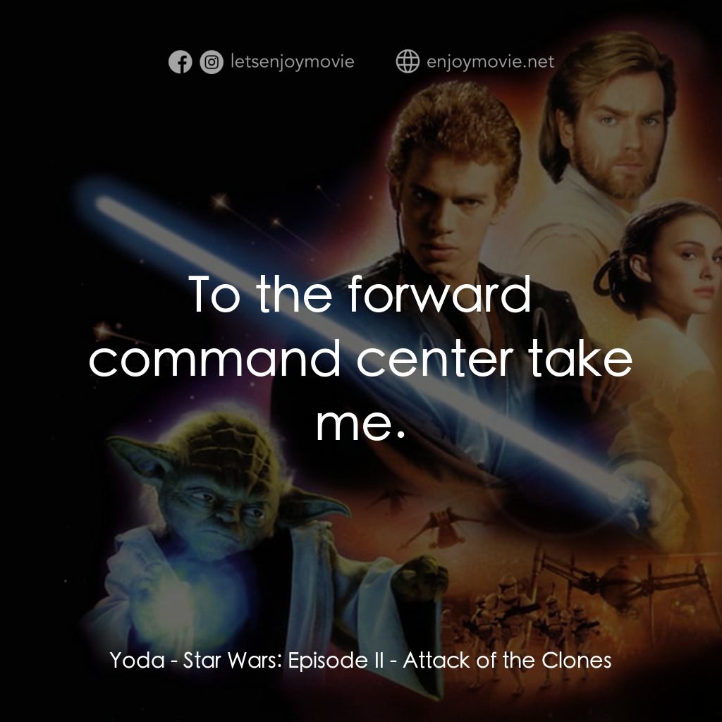 星球大戰前傳II：複製人侵略電影對白：Yoda: To the forward command center take me.