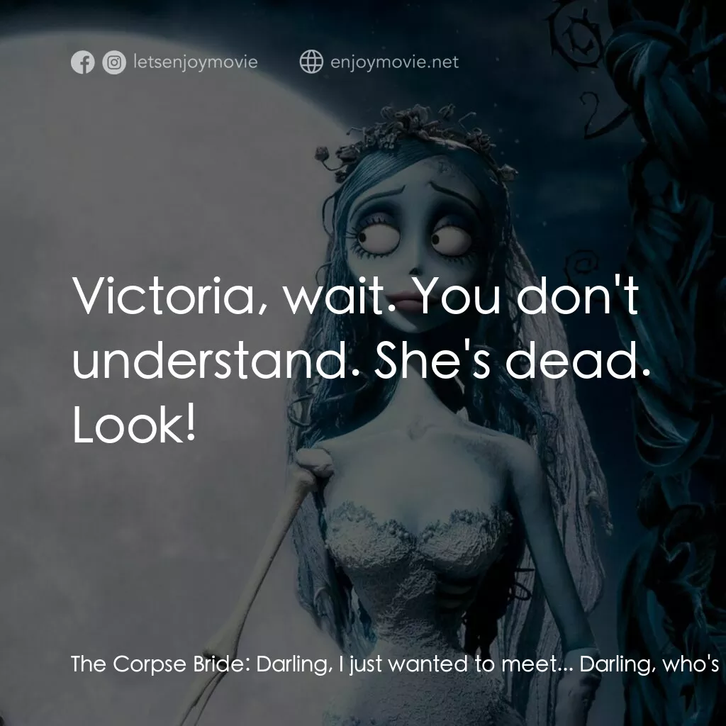 怪誕屍新娘電影對白：The Corpse Bride:  Darling, I just wanted to meet... Darling, who's this? Victori
