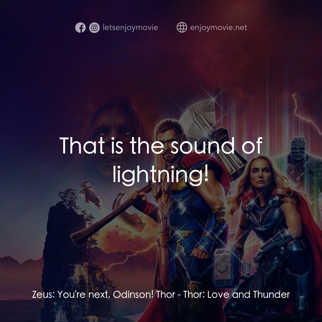 雷神索爾：愛與雷霆電影對白：Zeus:  You're next, Odinson! Thor:  That is the sound of lightning!