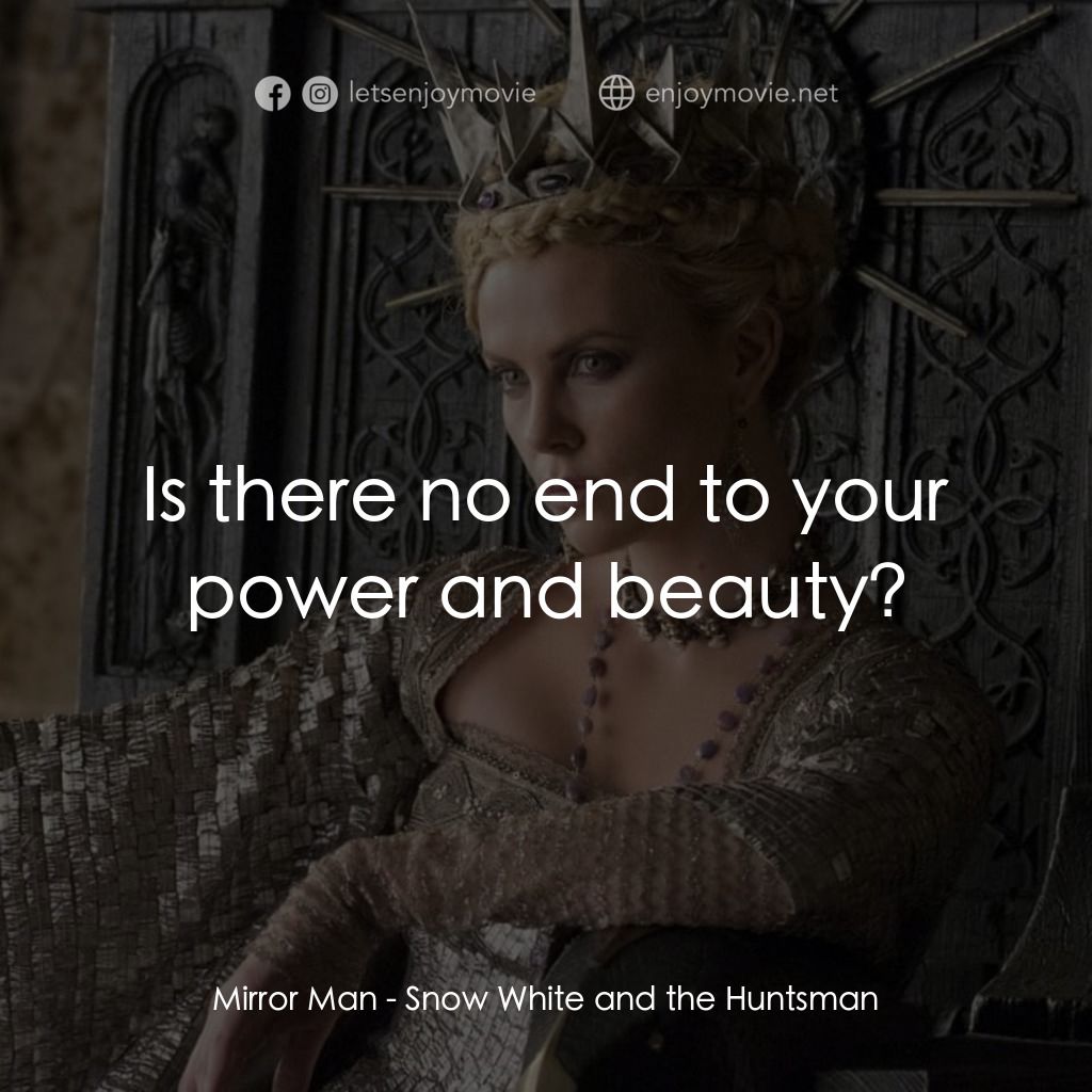 公主與狩獵者電影對白：Mirror Man: Is there no end to your power and beauty?
