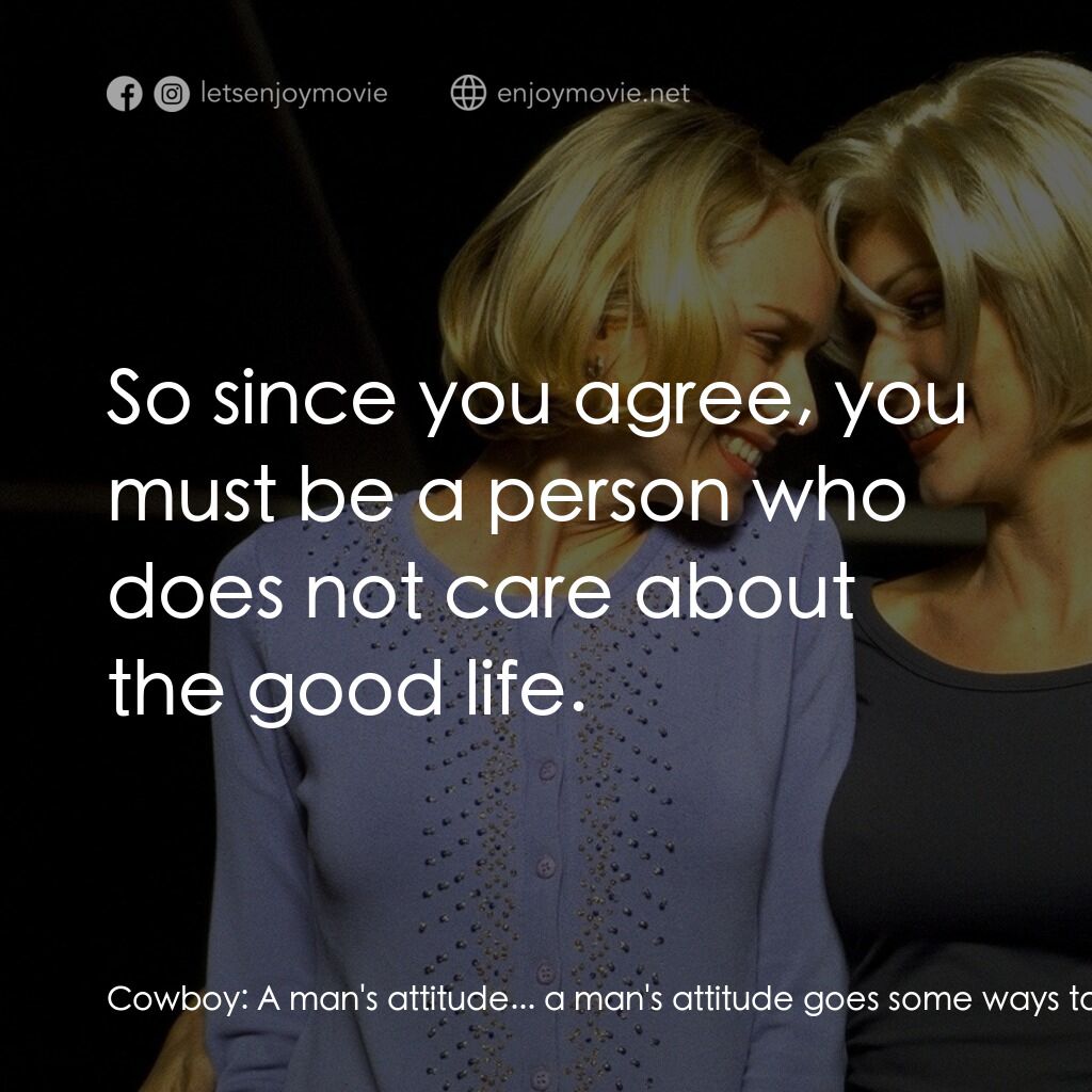 穆荷蘭大道電影對白：Cowboy:  A man's attitude... a man's attitude goes some ways to the way his life 
