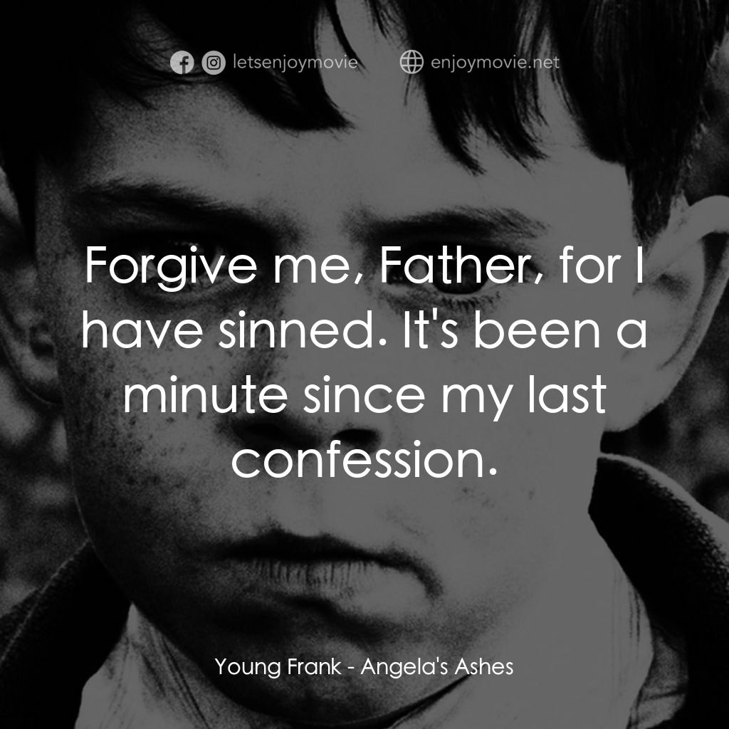 天使的孩子經典對白：Young Frank: Forgive me, Father, for I have sinned. It's been a minute since my last confession.