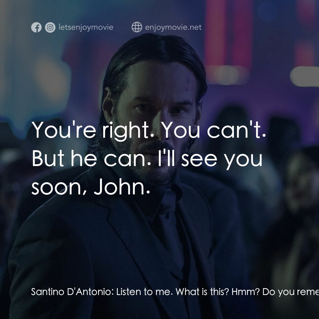 殺神John Wick 2電影對白：Santino D'Antonio:  Listen to me. What is this? Hmm? Do you remember? This is you