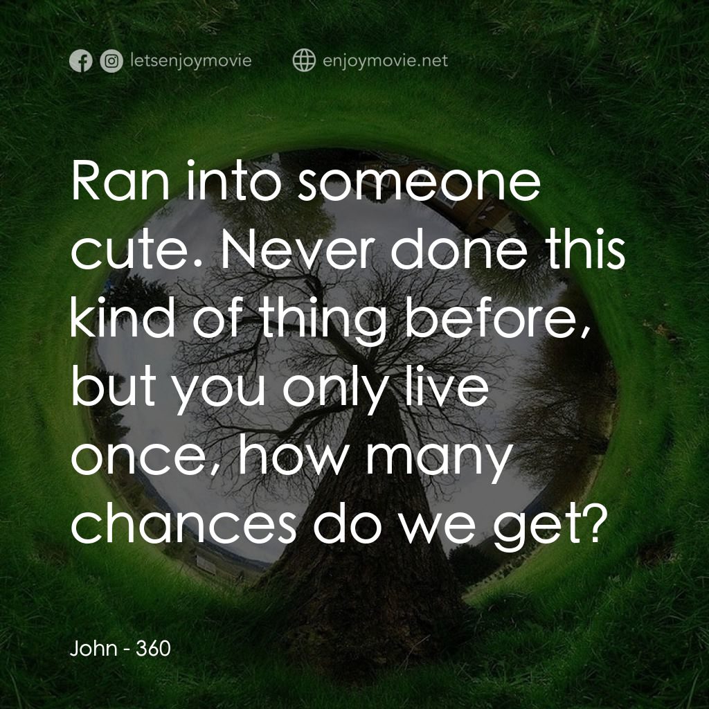 《移城別戀》經典台詞：John: Ran into someone cute. Never done this kind  ...