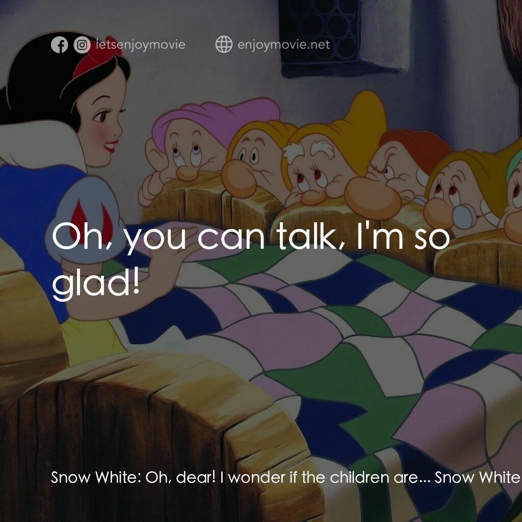 雪姑七友電影對白：Snow White:  Oh, dear! I wonder if the children are... Snow White:  Oh! Snow Whit