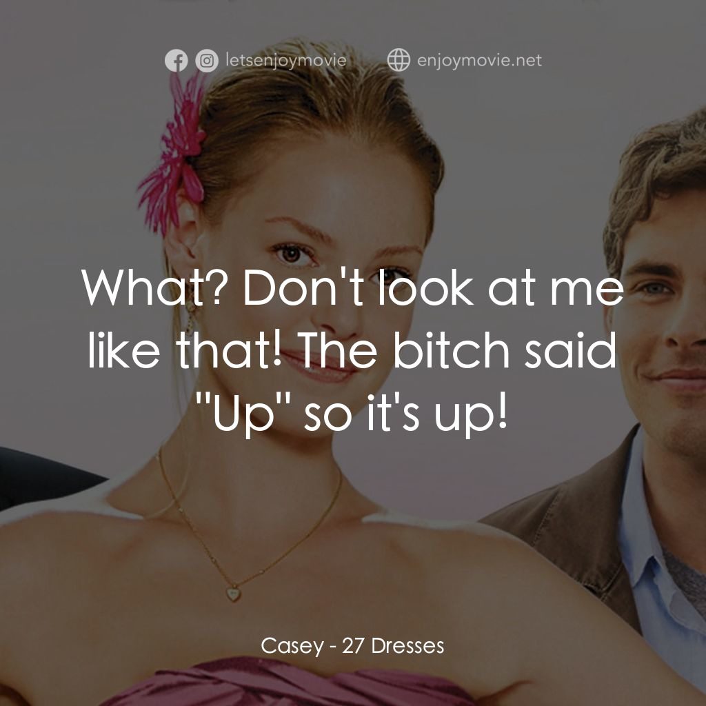 27 宜嫁電影對白：Casey: What? Don't look at me like that! The bitch said 