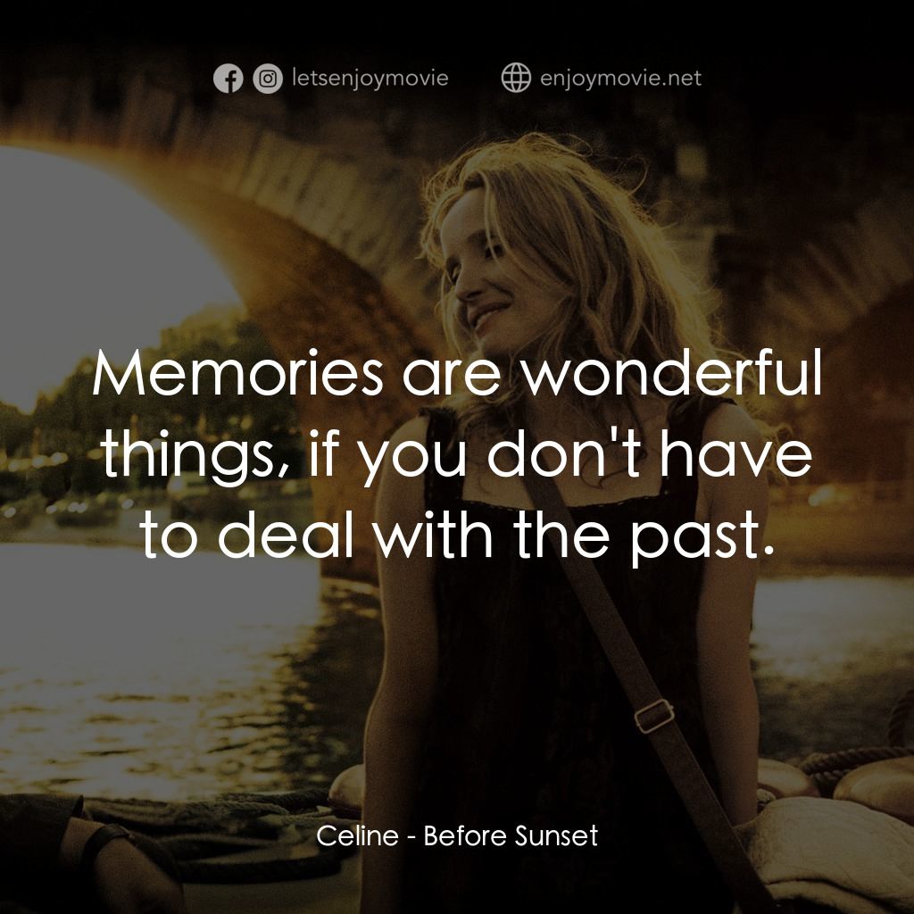 日落巴黎電影對白：Celine: Memories are wonderful things, if you don't have to deal with the past.
