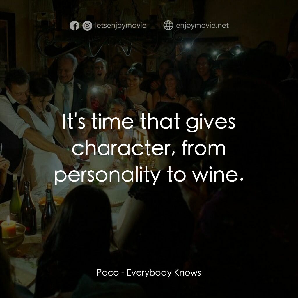 人盡皆知電影對白：Paco:  It's time that gives character, from personality to wine.