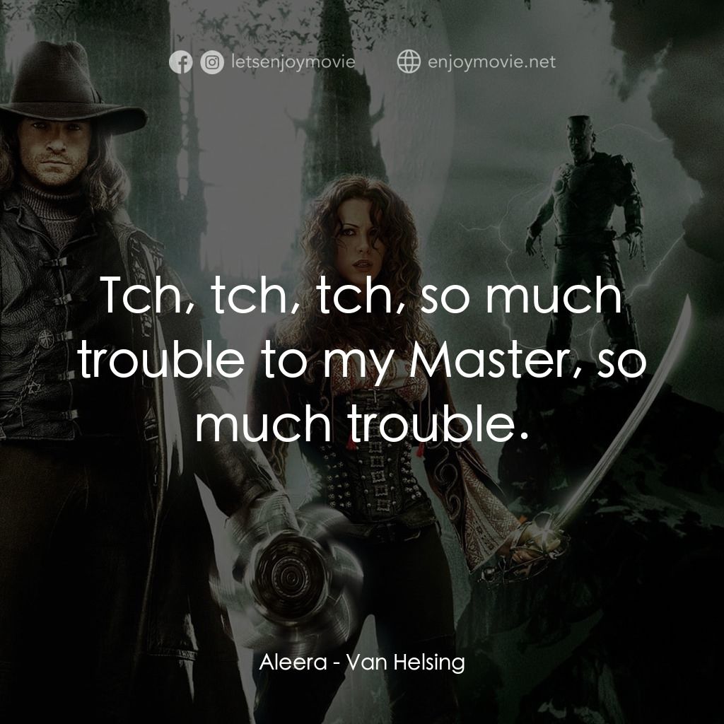 狙魔人電影對白：Aleera: Tch, tch, tch, so much trouble to my Master, so much trouble.