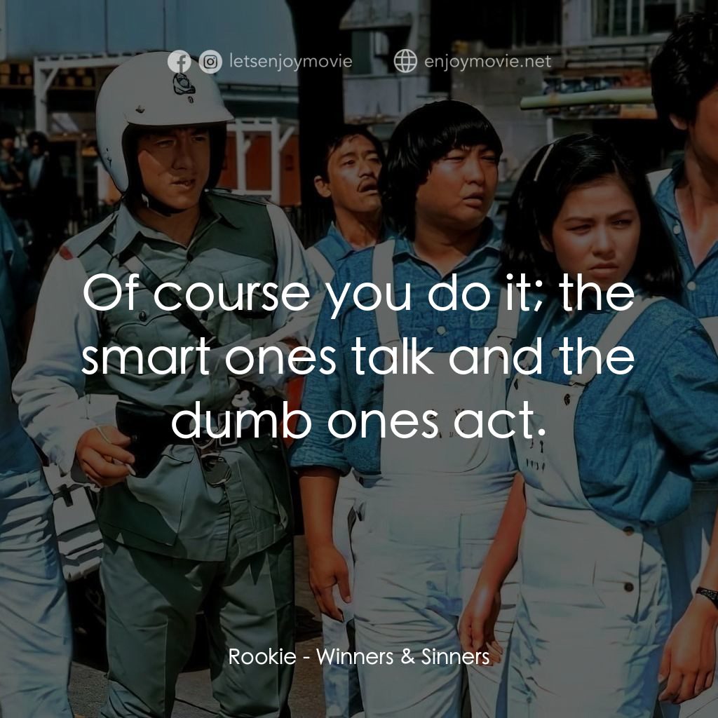 《奇謀妙計五福星》經典台詞：Rookie: Of course you do it; the smart ones talk a ...