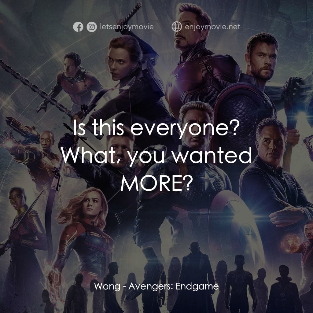 復仇者聯盟4 : 終局之戰電影對白：Is this everyone?
Wong: What, you wanted MORE?