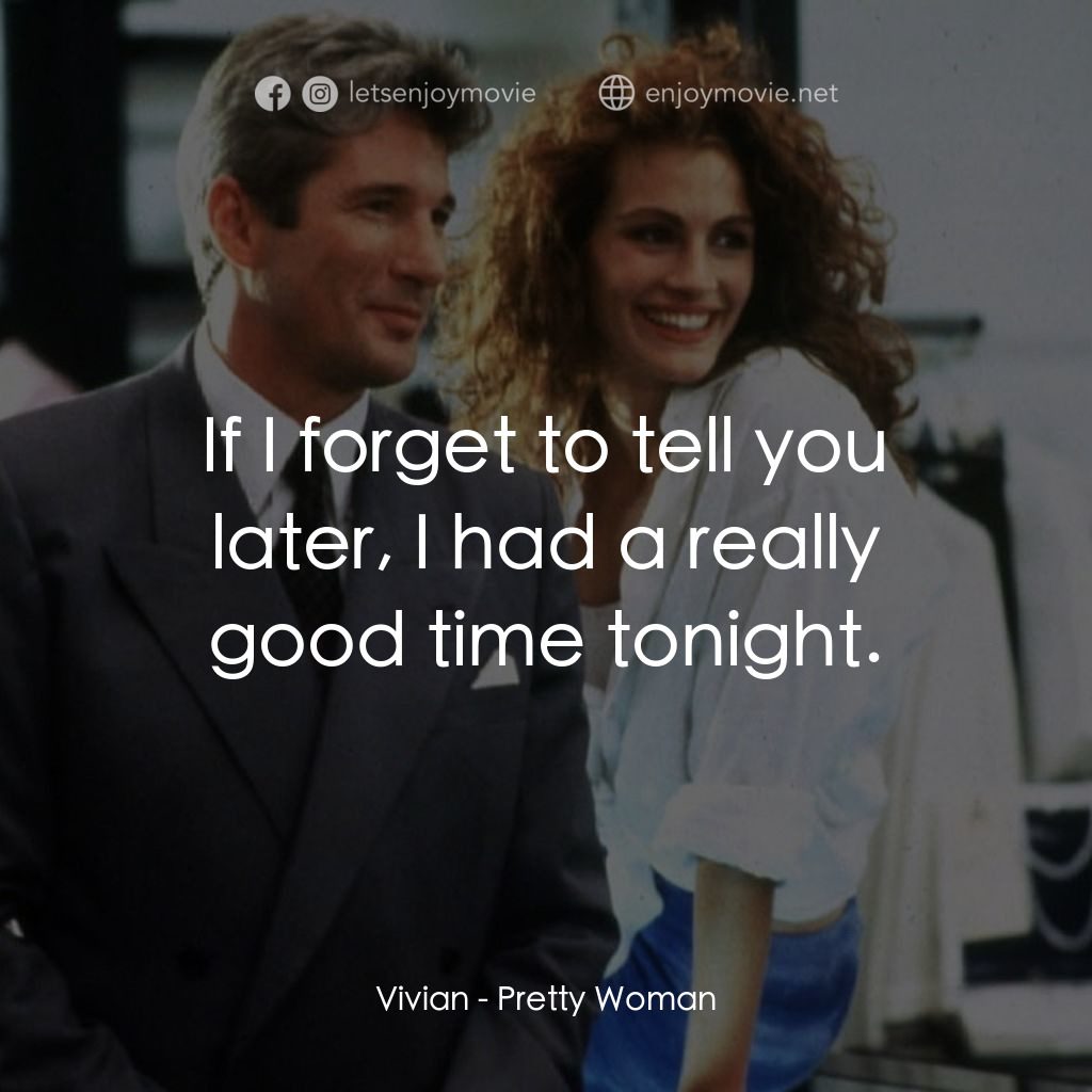 麻雀變鳳凰電影對白：Vivian: If I forget to tell you later, I had a really good time tonight.