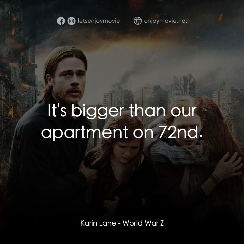 末日之戰電影對白：Karin Lane: It's bigger than our apartment on 72nd.