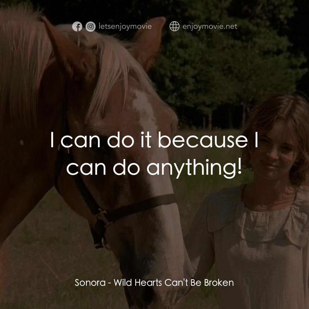 躍馬英雄電影對白：Sonora:  I can do it because I can do anything!