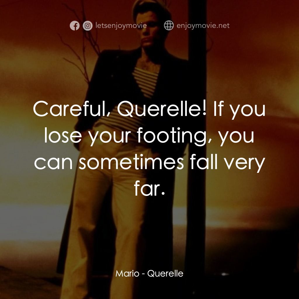 霧港水手電影對白：Mario: Careful, Querelle! If you lose your footing, you can sometimes fall very f