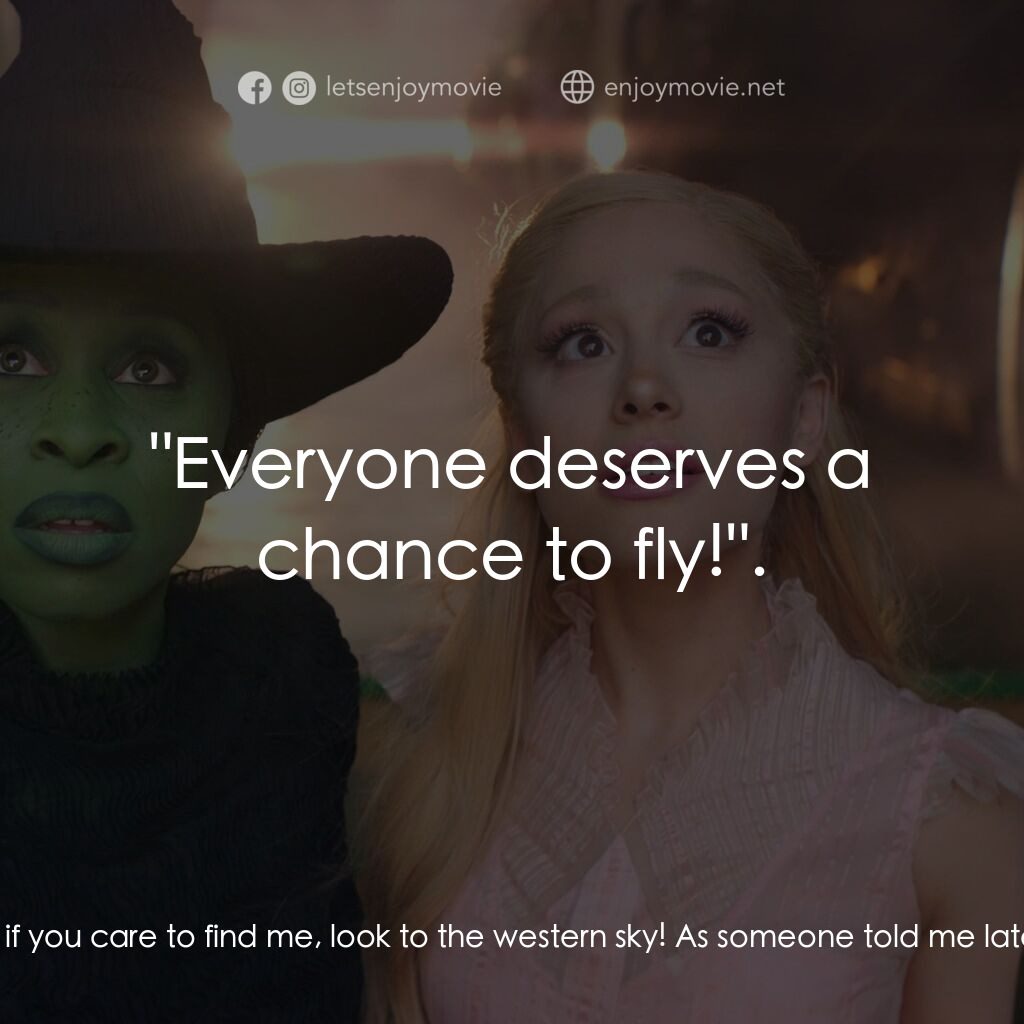 魔法壞女巫電影對白：Elphaba:  So if you care to find me, look to the western sky! As someone told me 