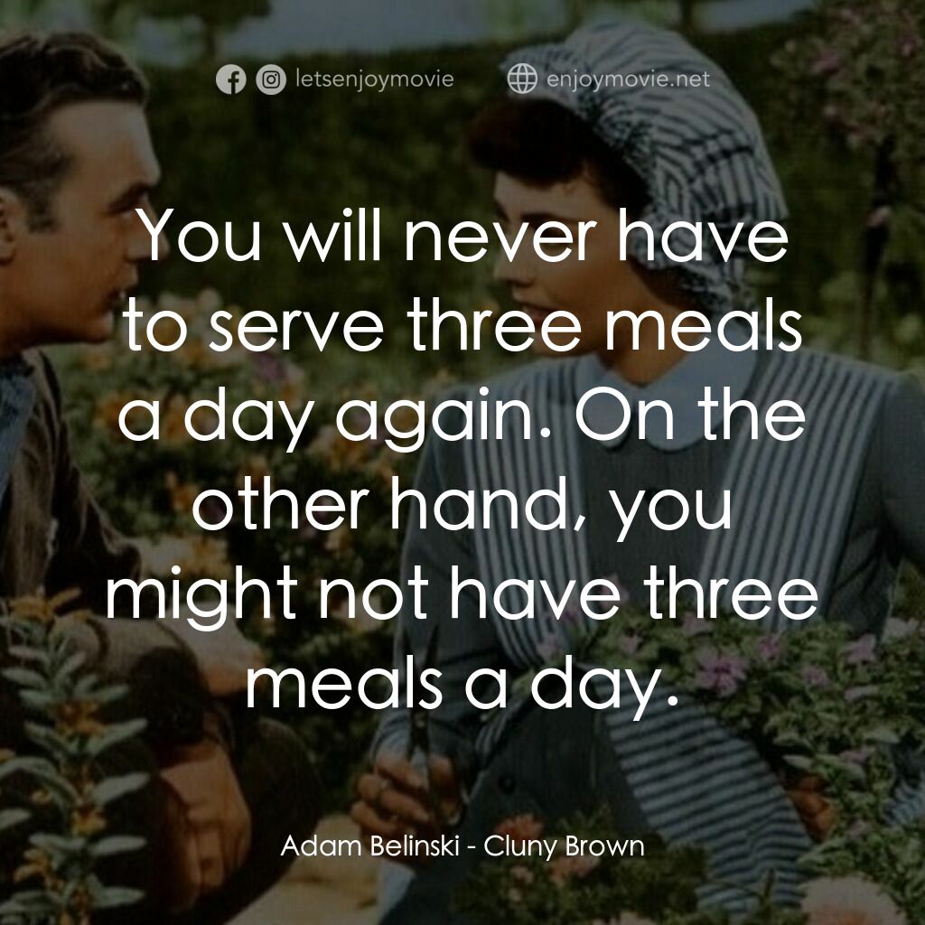 佳偶天成電影對白：Adam Belinski:  You will never have to serve three meals a day again. On the othe