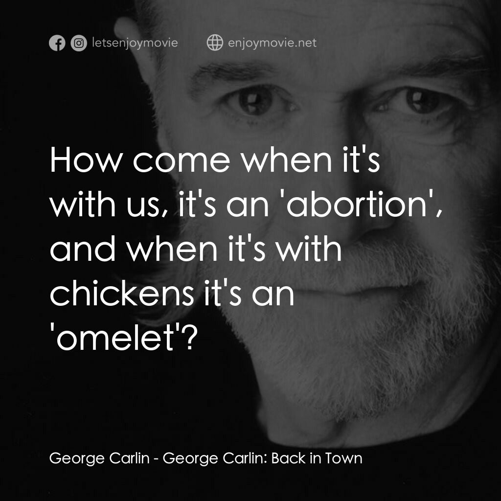 喬治·卡林：王者歸來電影對白：George Carlin:  How come when it's with us, it's an 'abortion', and when it's wit
