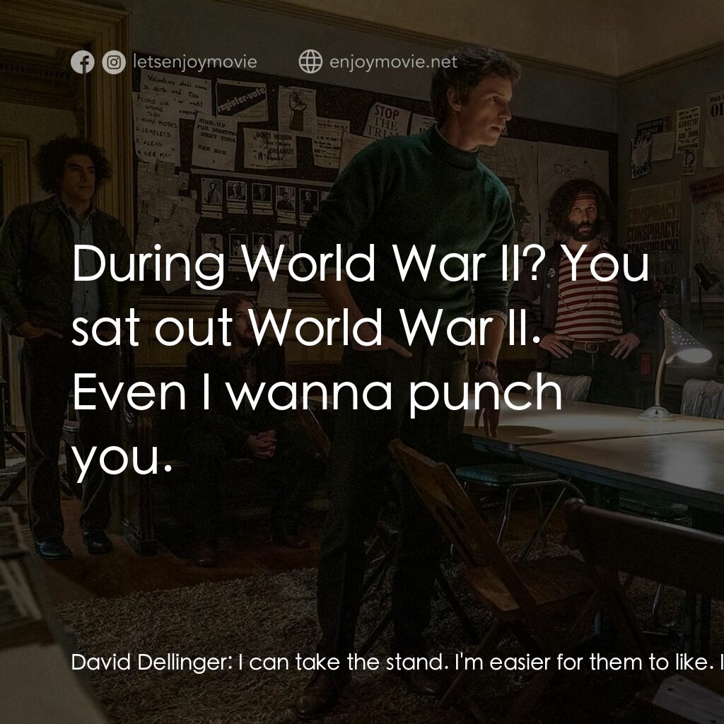 芝加哥七人案：驚世審判電影對白：David Dellinger:  I can take the stand. I'm easier for them to like. I'm literall