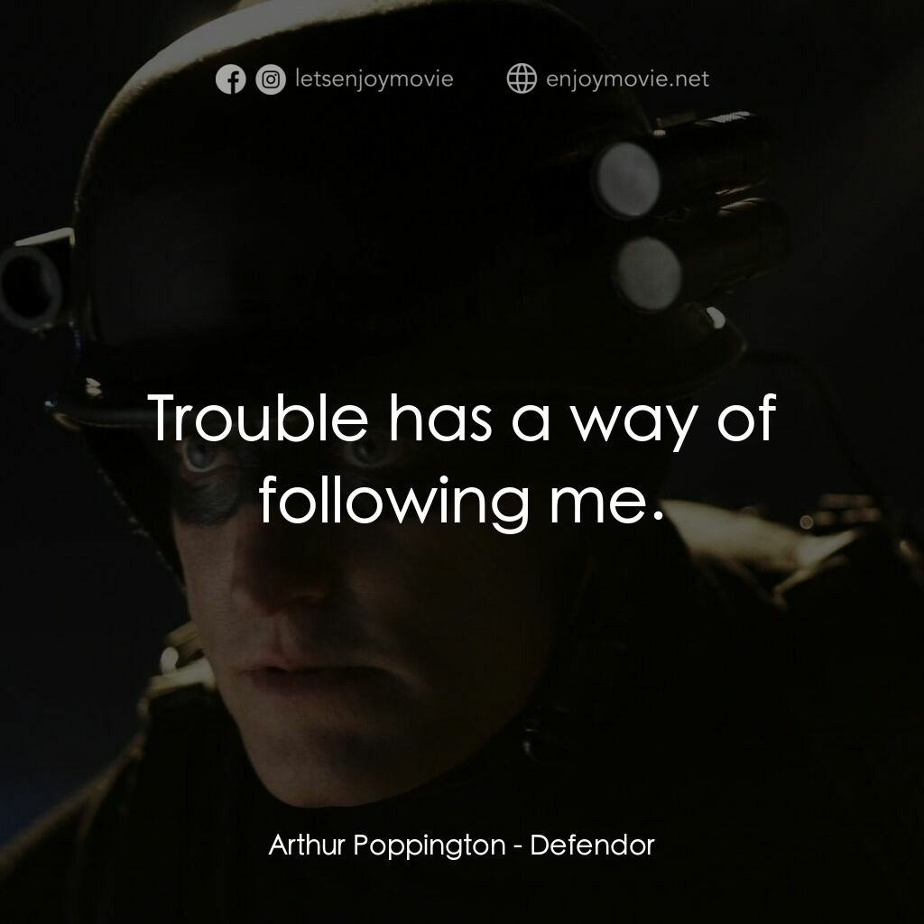 保衛者電影對白：Arthur Poppington:  Trouble has a way of following me.
