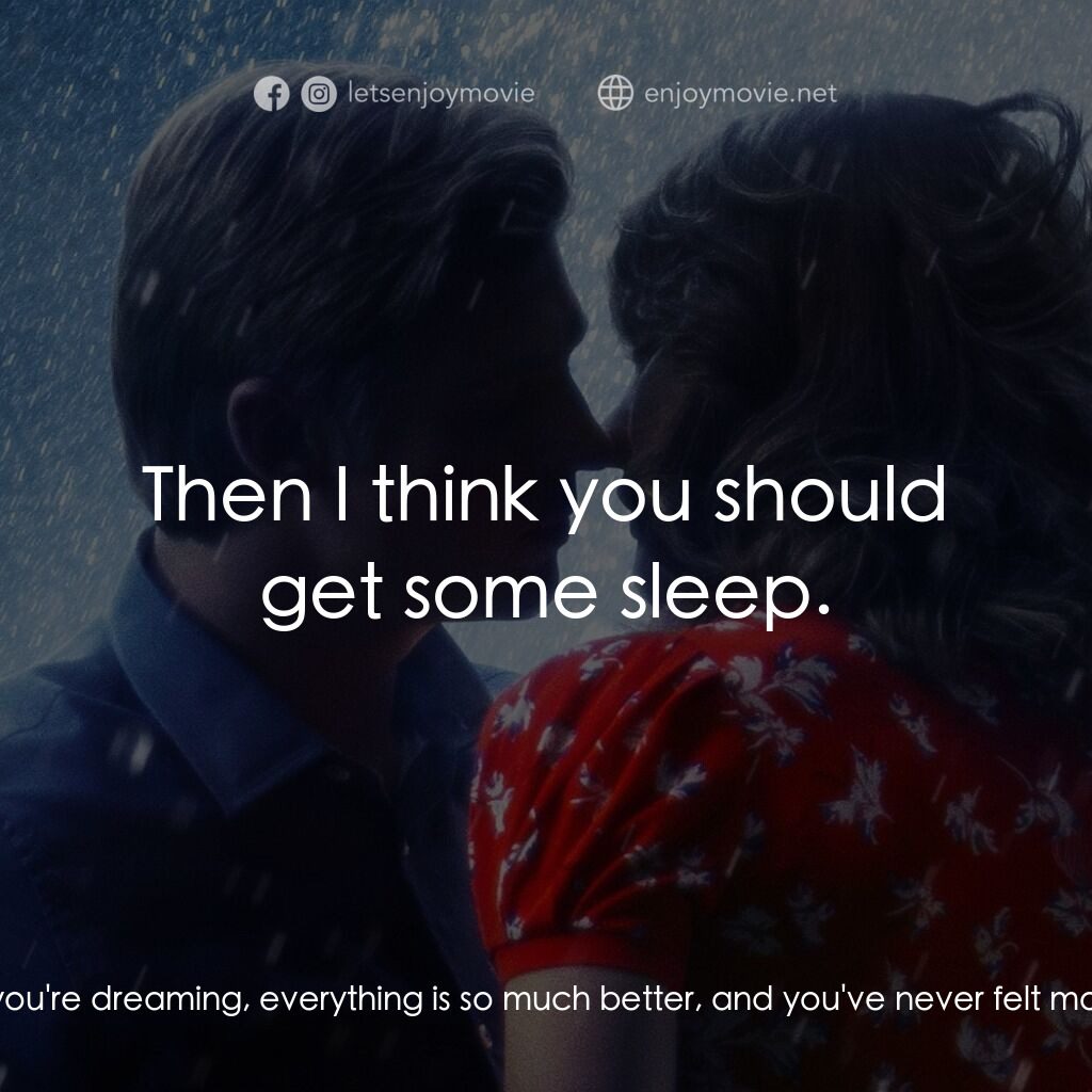 夢中的你經典對白：Natalie Russo:  It's just that when you're dreaming, everything is so much better, and you