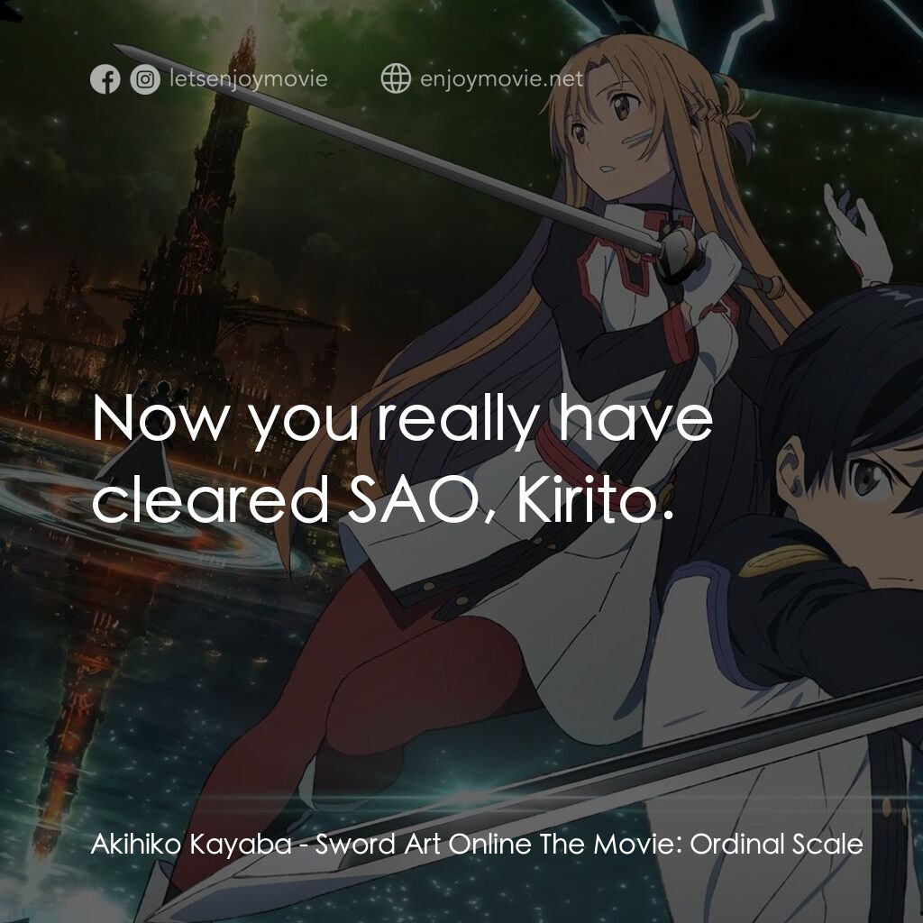 《刀劍神域劇場版：序列爭戰》經典台詞：Akihiko Kayaba:  Now you really have cleared SAO,  ...