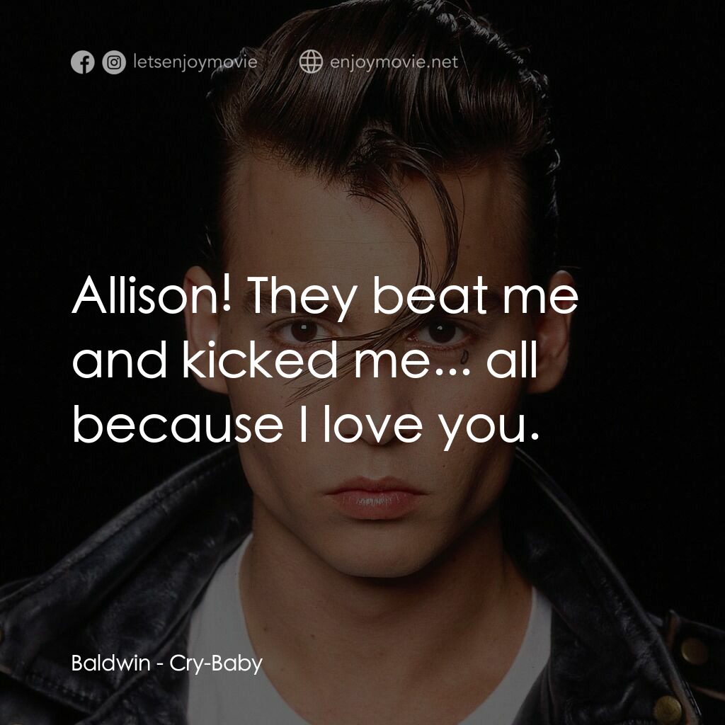哭泣寶貝電影對白：Baldwin:  Allison! They beat me and kicked me... all because I love you.