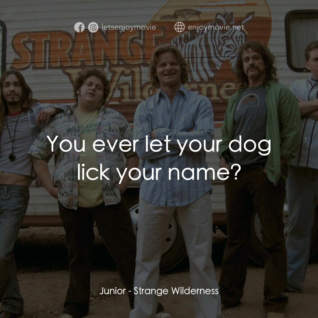 陌生荒漠電影對白：Junior:  You ever let your dog lick your name?