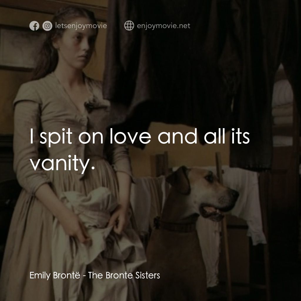 《The Bronte Sisters》經典台詞：Emily Brontë: I spit on love and all its vanity.