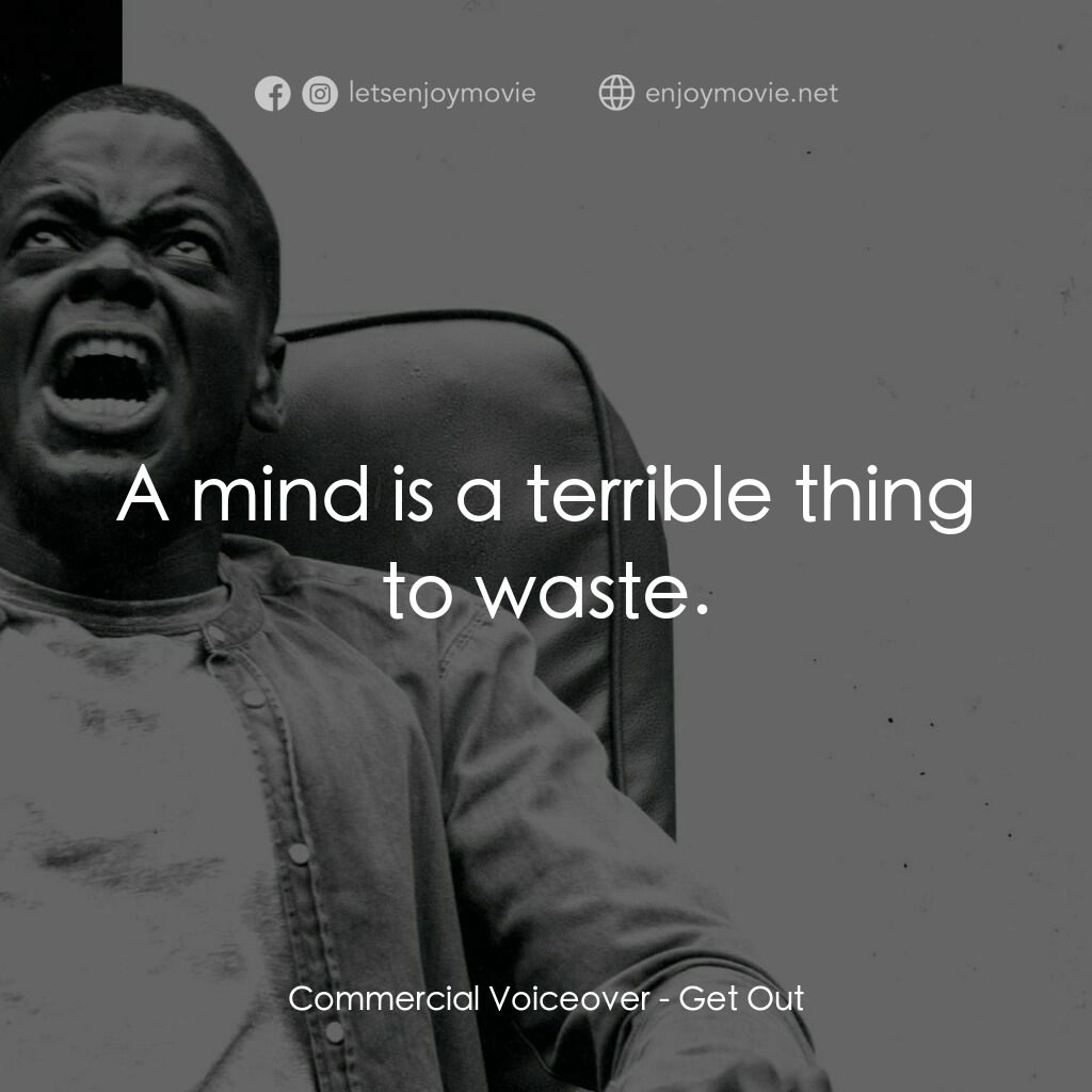 逃出絕命鎮電影對白：Commercial Voiceover:  A mind is a terrible thing to waste.