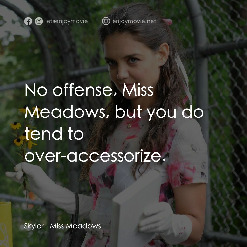 甜心殺手電影對白：Skylar:  No offense, Miss Meadows, but you do tend to over-accessorize.
