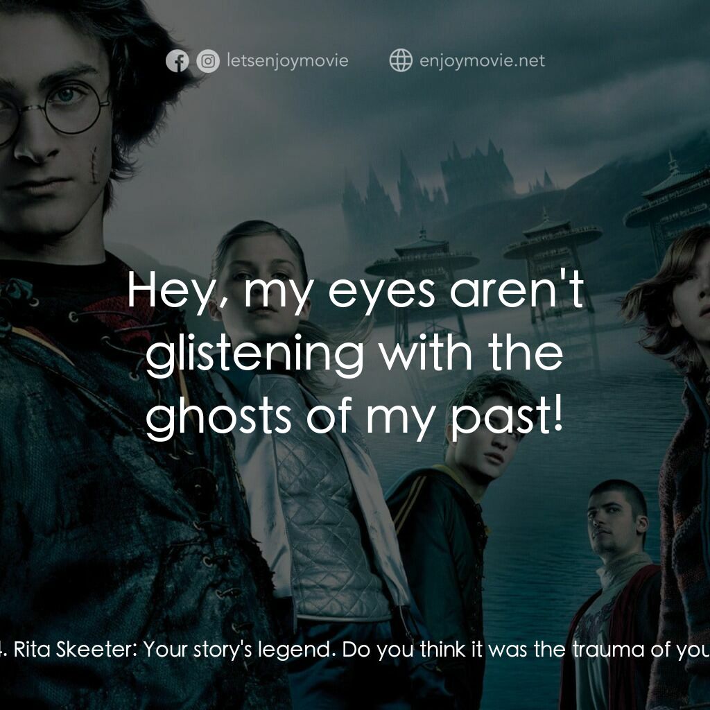 哈利波特：火盃的考驗電影對白：Rita Skeeter:  So tell me, Harry. Here you sit, a mere boy of 12... Harry:  - I'm