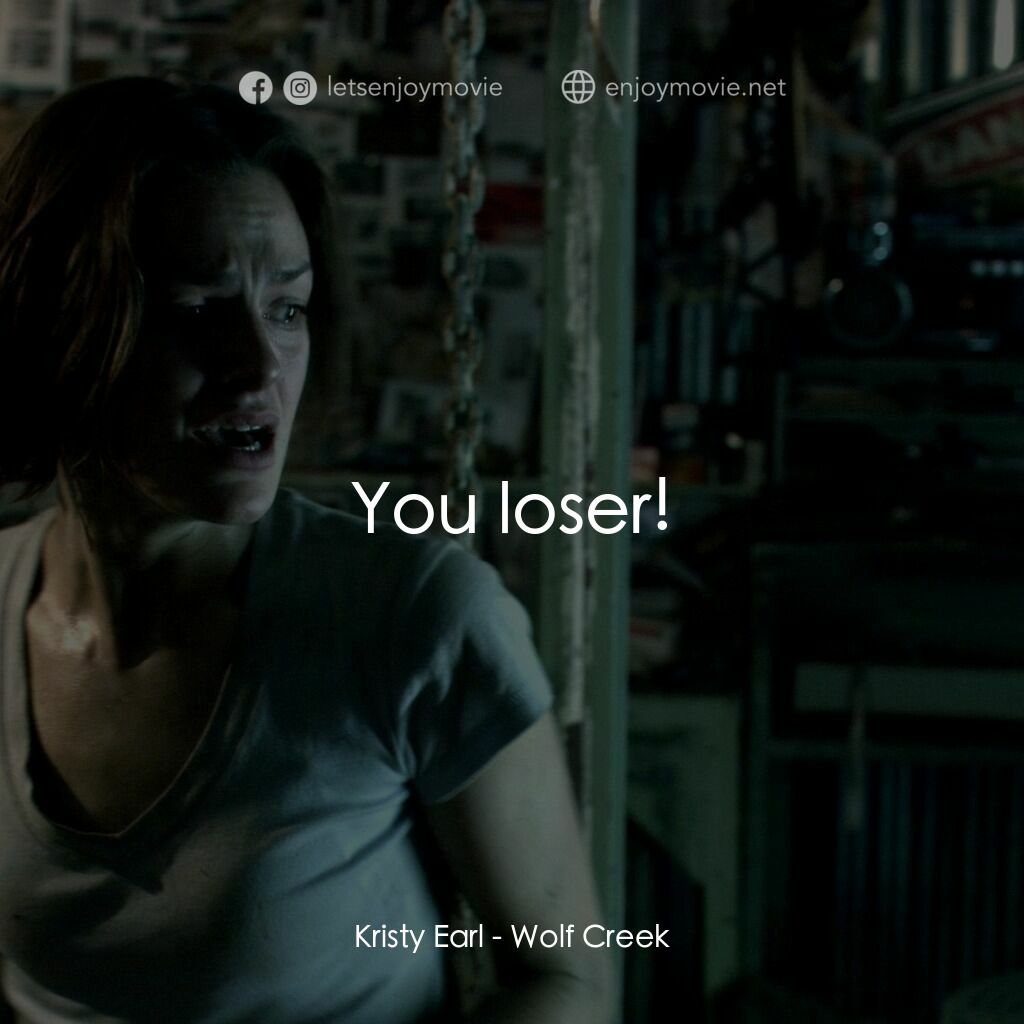 鬼哭狼嚎電影對白：Kristy Earl:  You loser!