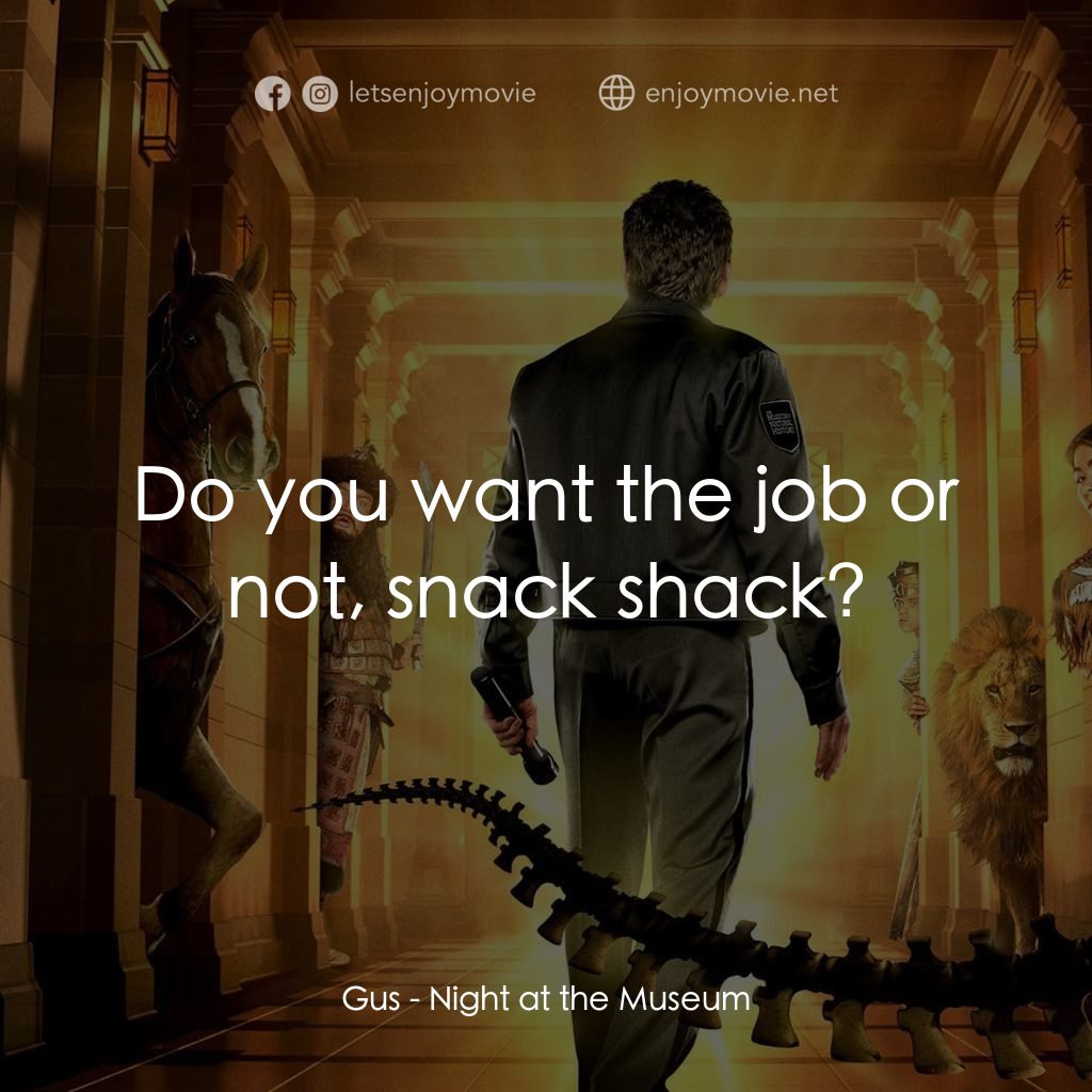 翻生侏羅館電影對白：Gus: Do you want the job or not, snack shack?