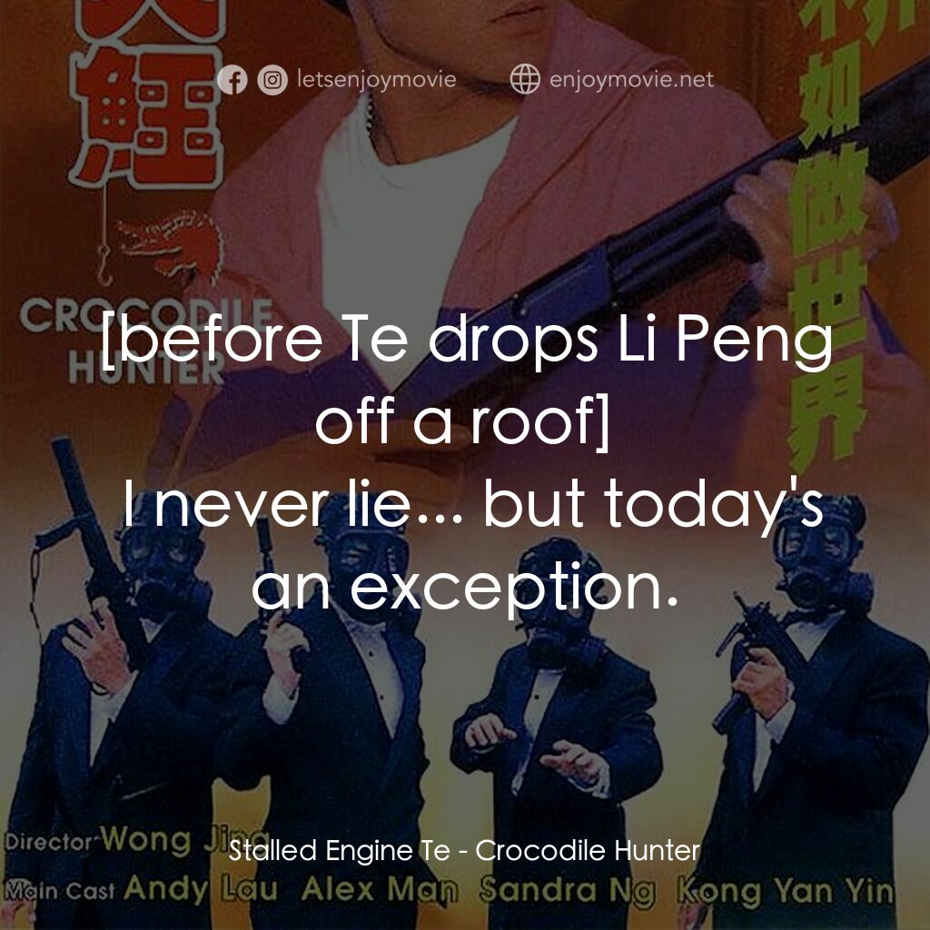 專釣大鱷電影對白：Stalled Engine Te:  I never lie... but today's an exception.