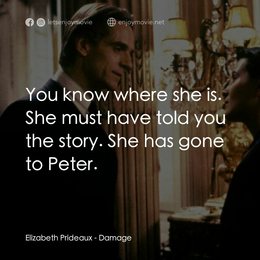 烈火情人電影對白：Elizabeth Prideaux:  You know where she is. She must have told you the story. She