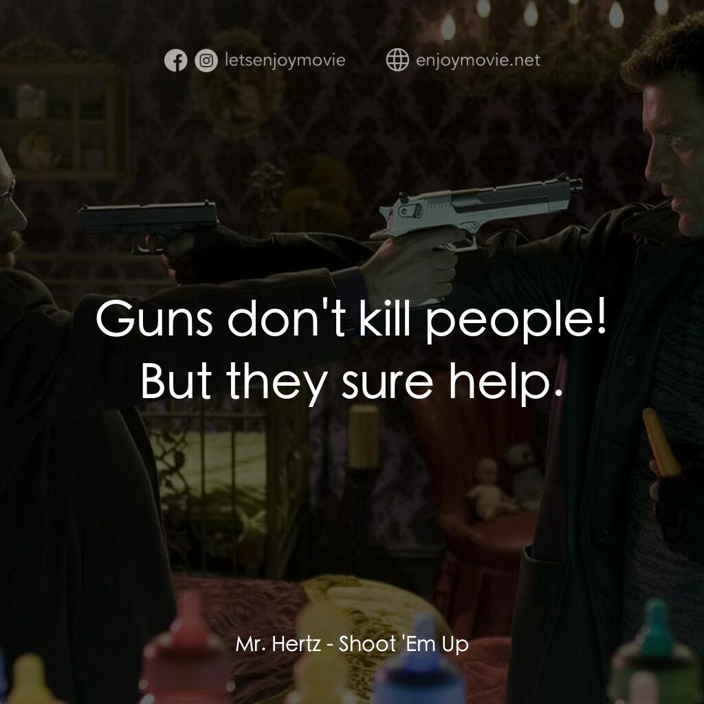史密斯先生電影對白：Mr. Hertz:  Guns don't kill people! But they sure help.