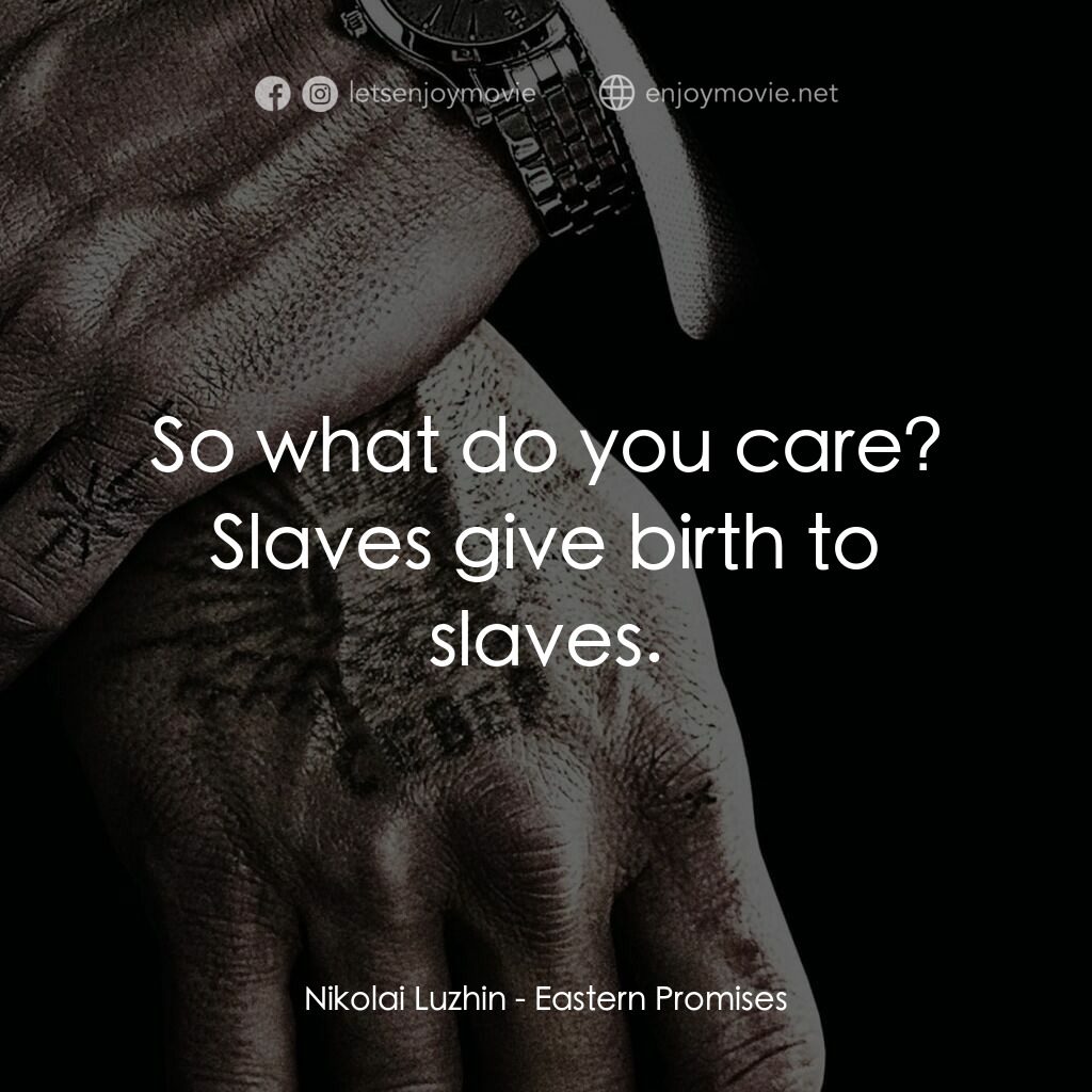 黑幕謎情電影對白：Nikolai Luzhin:  So what do you care? Slaves give birth to slaves.
