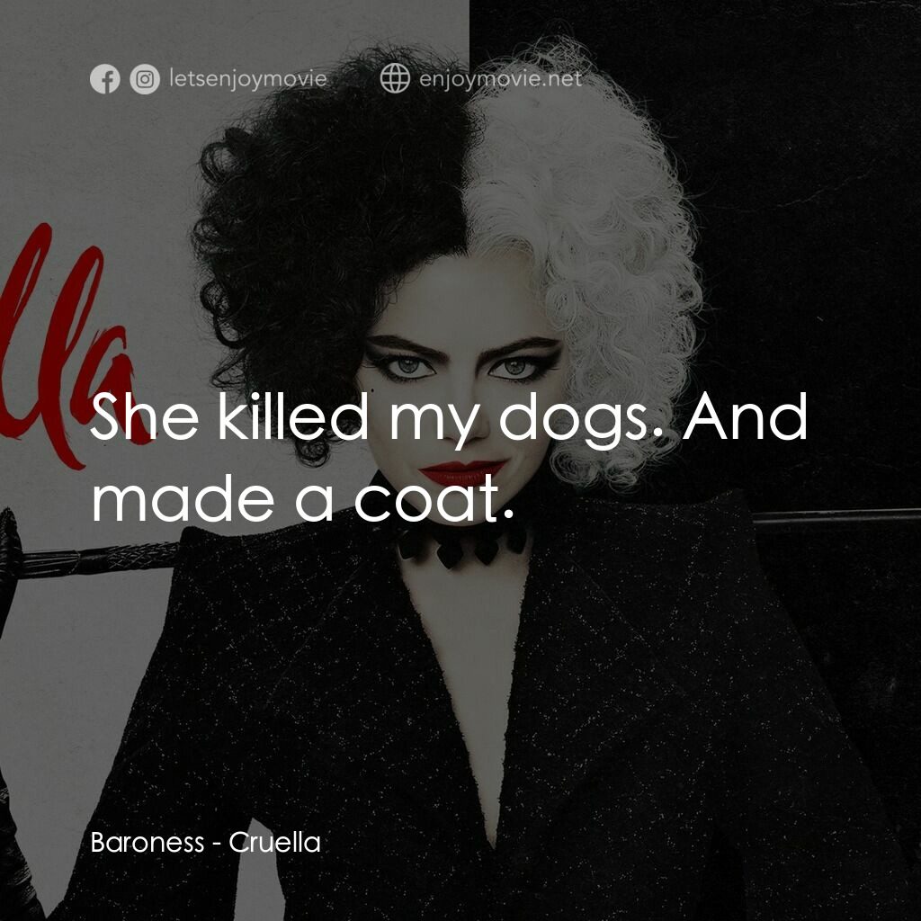 黑白魔后電影對白：Baroness:  She killed my dogs. And made a coat.