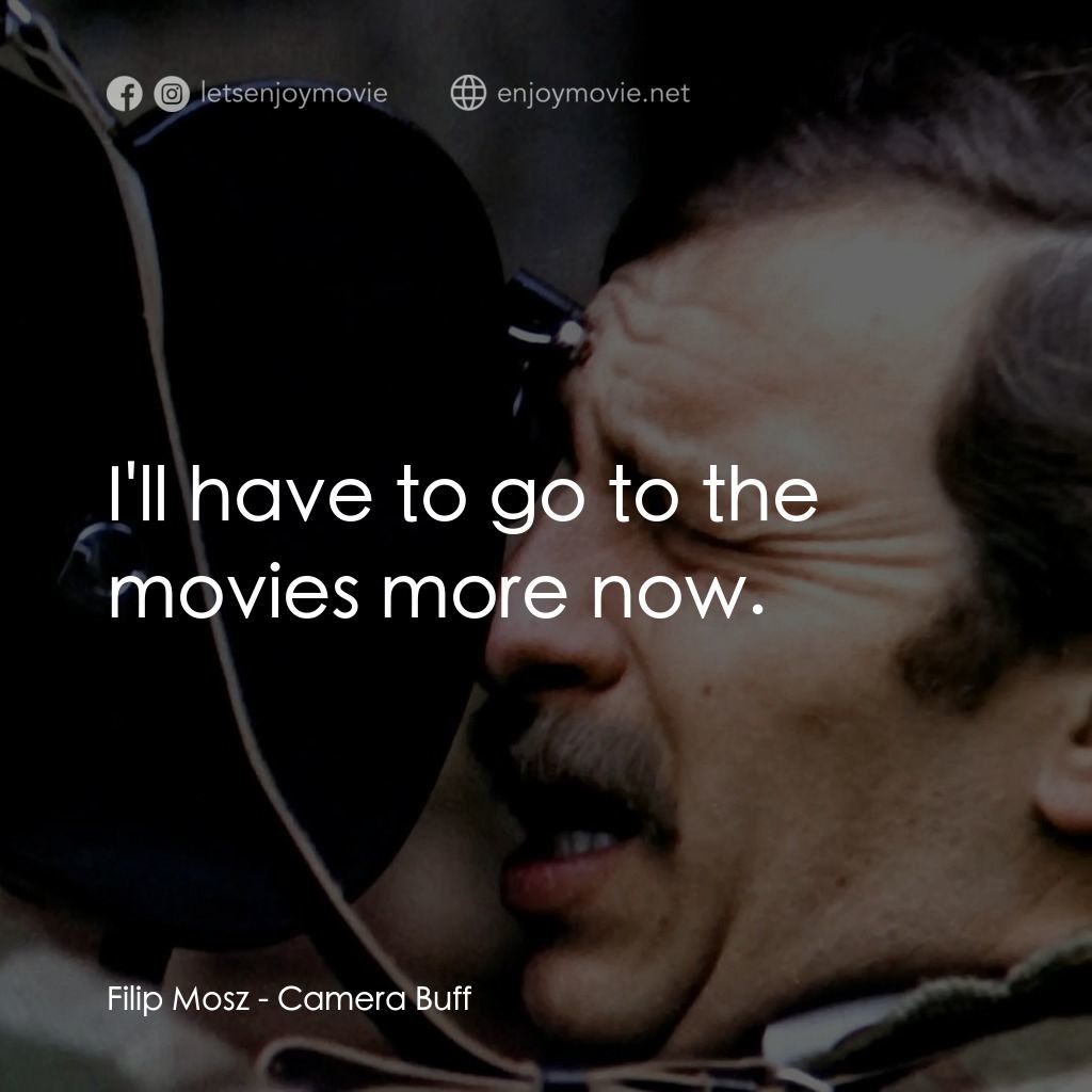 影迷電影對白：Filip Mosz: I'll have to go to the movies more now.