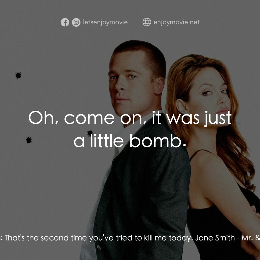 史密夫決戰史密妻電影對白：John Smith:  That's the second time you've tried to kill me today. Jane Smith:  O