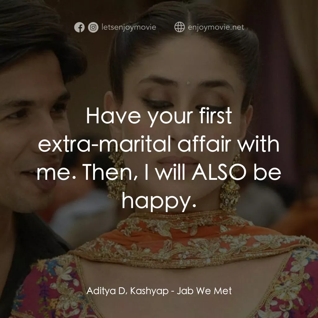猛然遇見你電影對白：Aditya D, Kashyap:  Have your first extra-marital affair with me. Then, I will AL