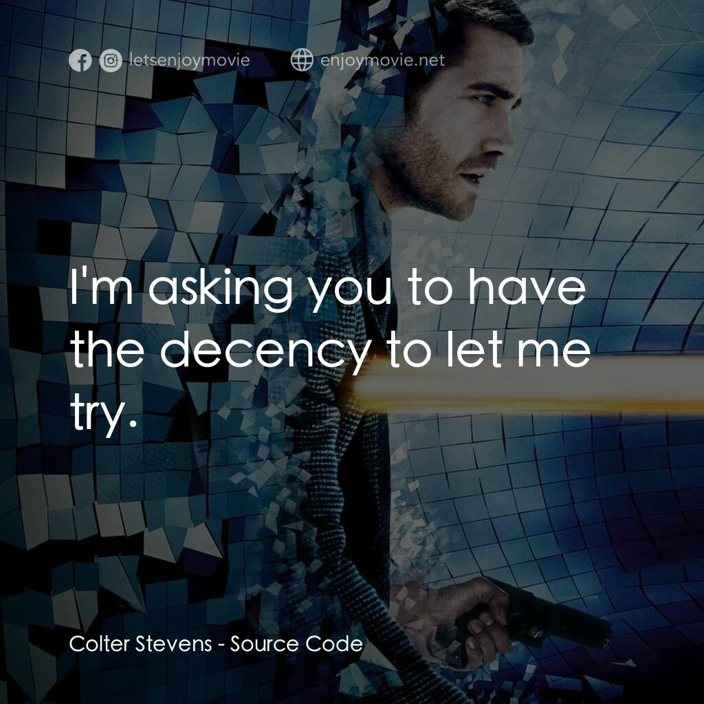 危機解密電影對白：Colter Stevens:  I'm asking you to have the decency to let me try.