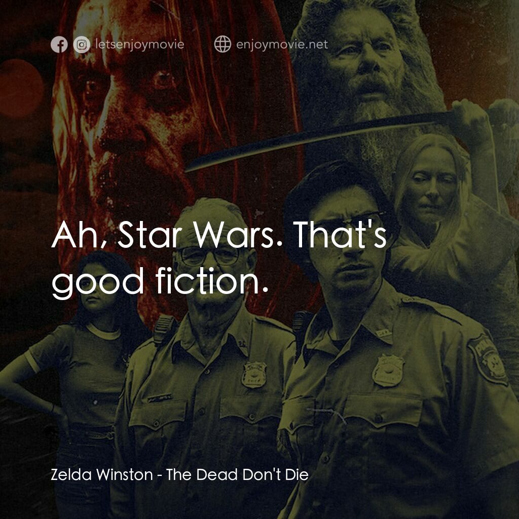 喪屍未逝電影對白：Zelda Winston:  Ah, Star Wars. That's good fiction.