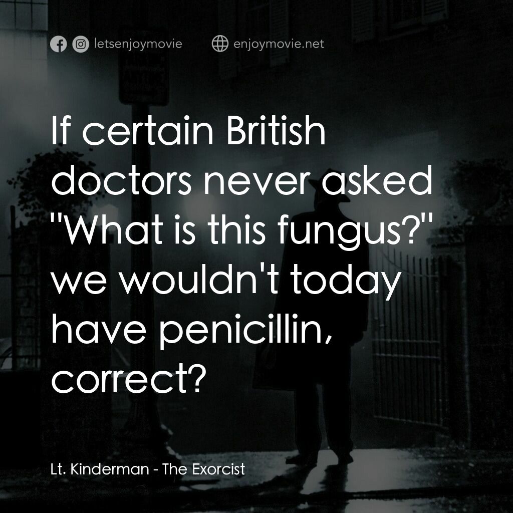 驅魔人電影對白：Lt. Kinderman:  If certain British doctors never asked 