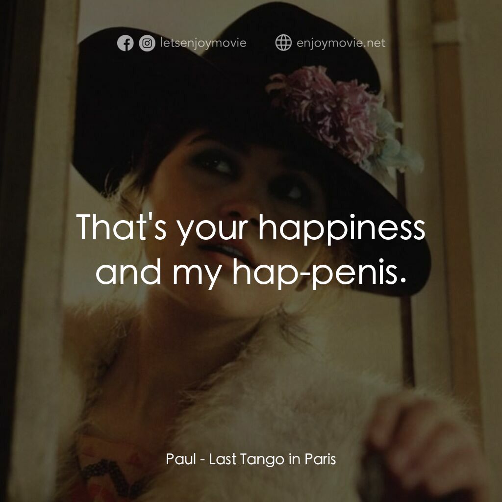 巴黎最後探戈電影對白：Paul:  That's your happiness and my hap-penis.