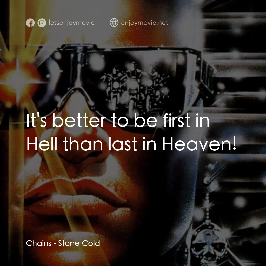 九反威龍電影對白：Chains: It's better to be first in Hell than last in Heaven!