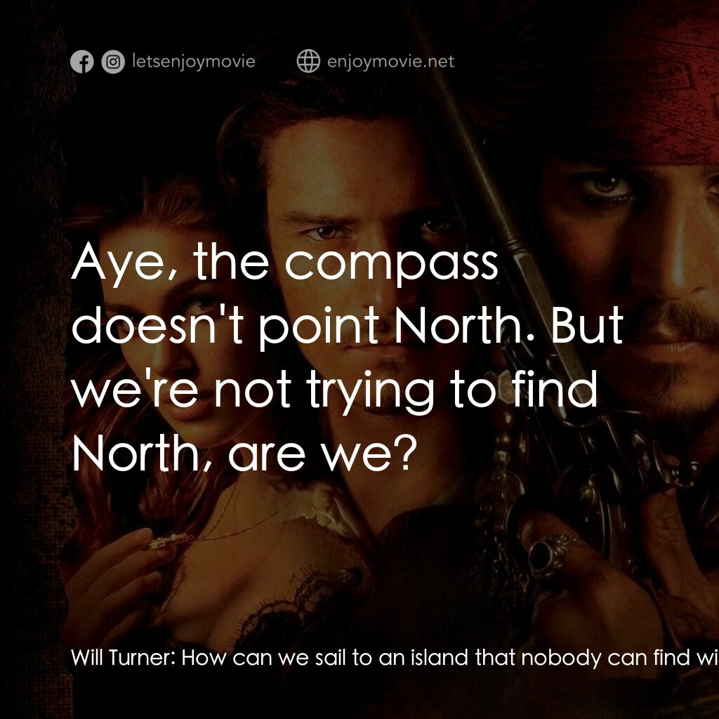魔盜王決戰鬼盜船電影對白：Will Turner:  How can we sail to an island that nobody can find with a compass th