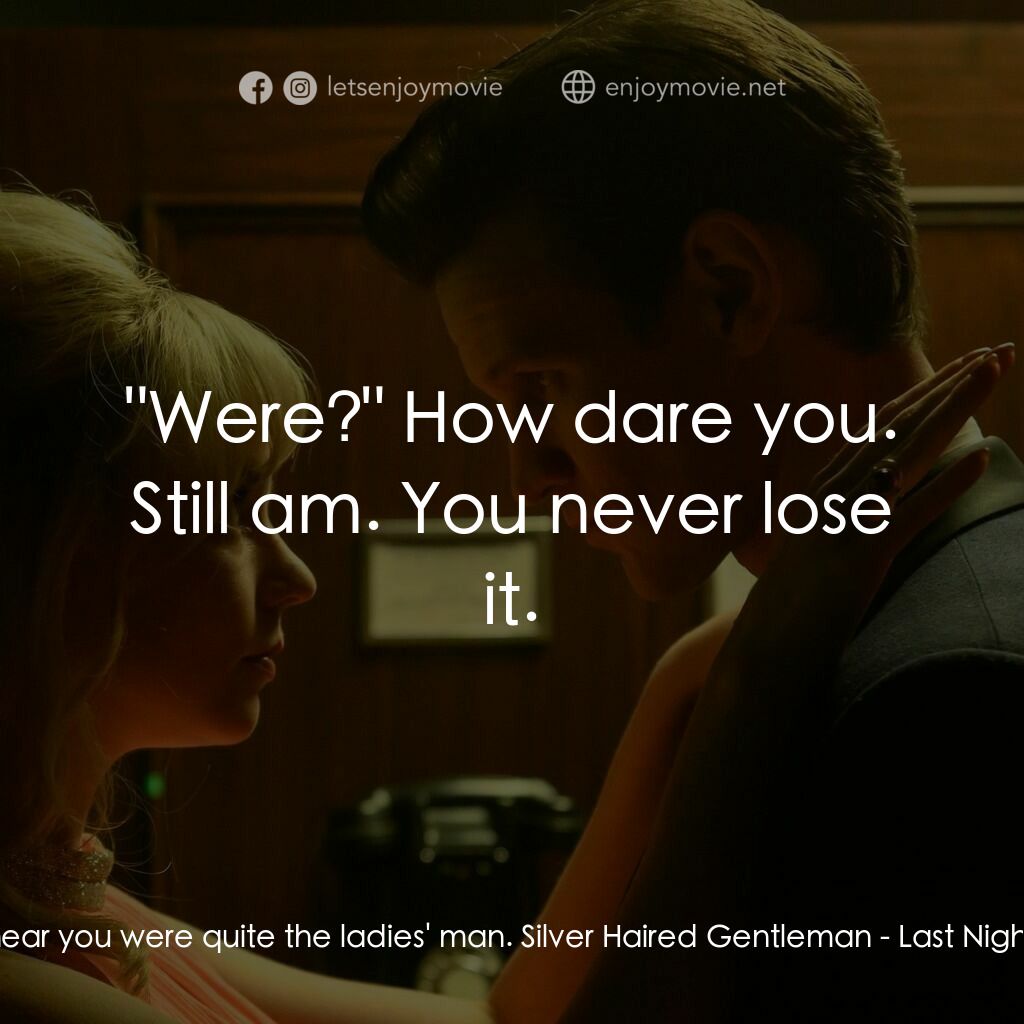 蘇豪的最後一夜電影對白：Eloise:  I hear you were quite the ladies' man. Silver Haired Gentleman:  